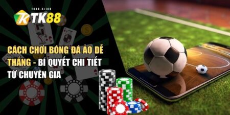 cách chơi bóng đá ảo dễ thắng