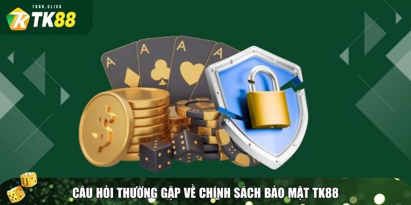 Chính sách bảo mật 4 Những thắc mắc phổ biến liên quan đến chính sách bảo mật tại TK88