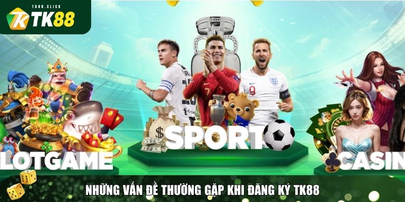 Đăng Ký TK88 Chi Tiết - Tạo Tài Khoản Nhanh Trong 1 Phút! 3 Hỗ trợ một số vấn đề khi đăng ký TK88