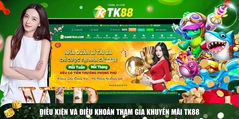 Khuyến Mãi TK88: Ưu Đãi Mới Nhất, Nhận Thưởng Cực Đã 3 TK88 áp dụng các điều kiện và điều khoản cụ thể cho từng chương trình khuyến mãiTK88 áp dụng các điều kiện và điều khoản cụ thể cho từng chương trình khuyến mãi